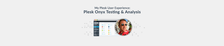 My Plesk user experience 2 - Plesk Onyx testing and analysis