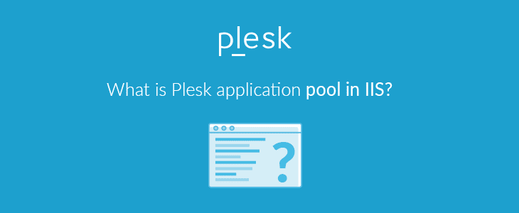 How Plesk application pools are related to IIS application pools