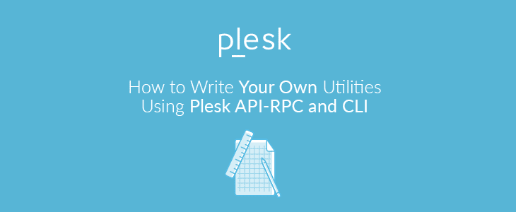 Write Your Own Utilities Using Plesk CLI and API-RPC